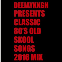 OLD SKOOL CLASSIC  80's  2016 MIX BY DEEJAYKKGH
