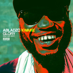 Abladzo Kwame - Glory (Produced by Ice Geezy)