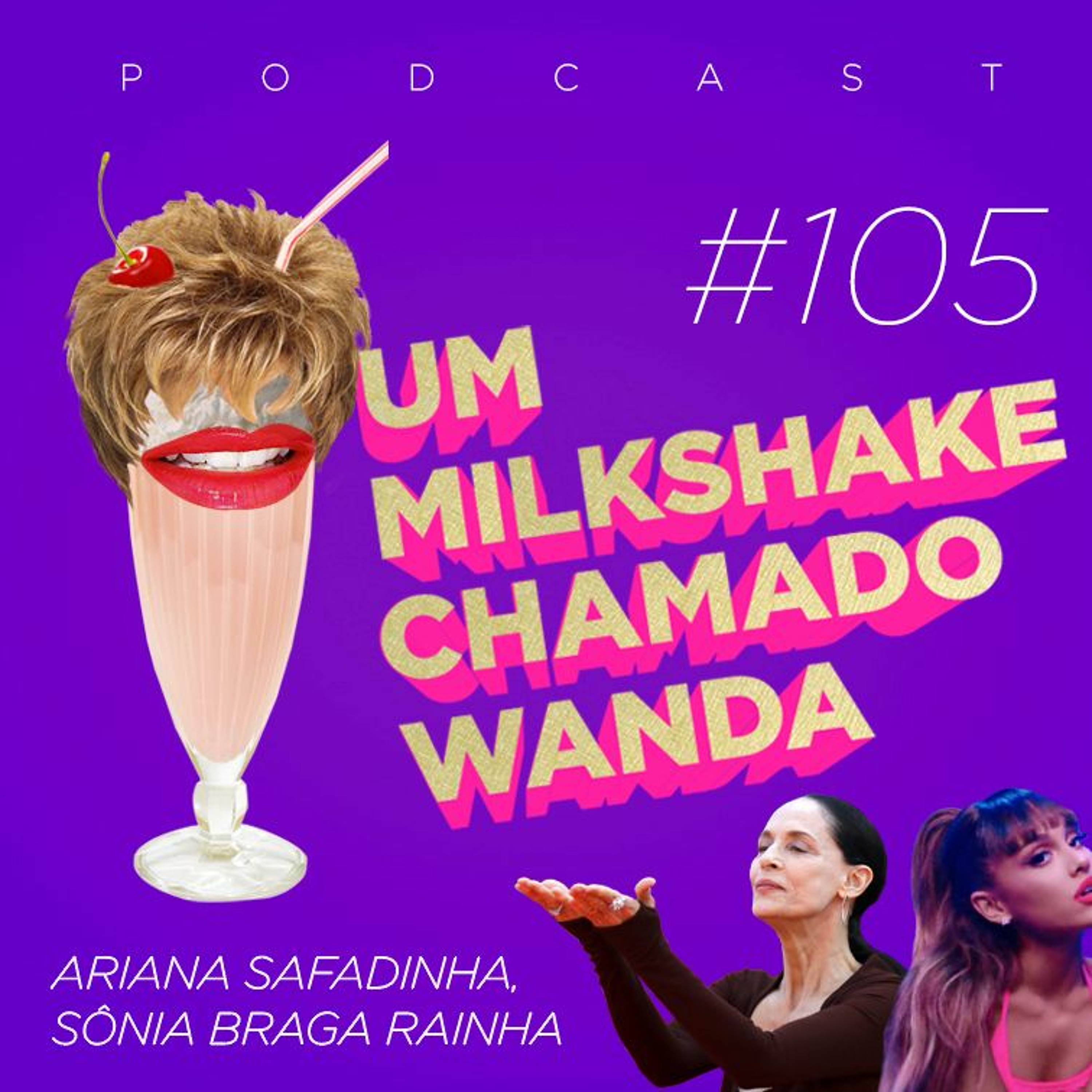 #105 - Ariana safadinha, Sônia Braga rainha episode artwork