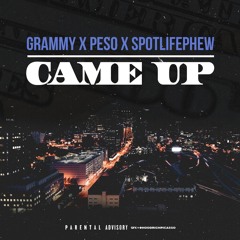 Came Up - Grammy x Peso x Spotlife Phew