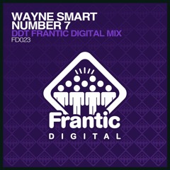 Wayne Smart - Number 7 (DDT Frantic Digital Mix) (Out Now)