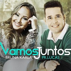 Vamos Juntos - Bruna Karla E Pr. Lucas