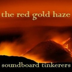 The Red Gold Haze [soundboard tinkerers - original]