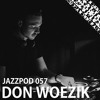 Jazzpod 057 - Don Woezik Jazzpod 057 - Don Woezik