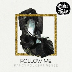 Fancy Folks - Follow Me (ft. Renee) [Chill Trap Release]