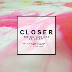 The Chainsmokers - Closer Ft. Halsey (Hearts x Fransis Derelle x Convex Remix Ft. Dustin Cook)