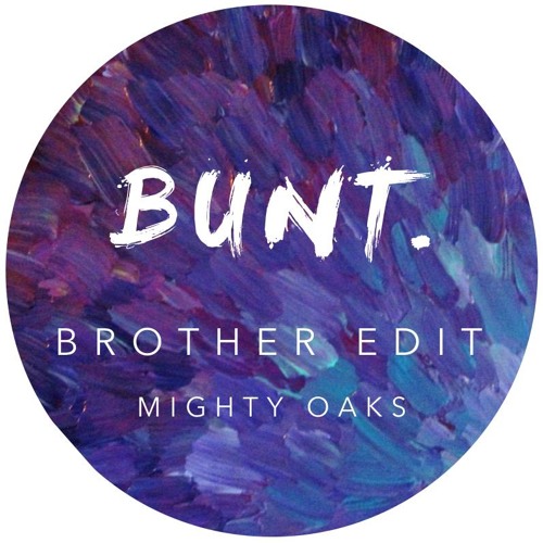 Mighty Oaks - Brother (BUNT. Remix)