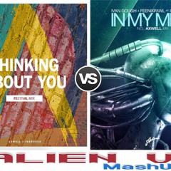 Axwell /\ Ingrosso-Thinking About You Vs ivan gough&feenixpawl -in my mind(AlienV Mashup)