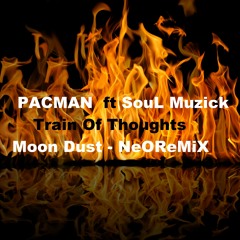 PACMAN  ft SouL Muzick - Train Of Thoughts  (Moon Dust NeOReMiX)