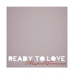 Ready To Love - Mykel forever
