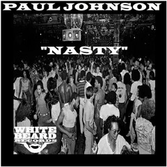 Nasty - Club Edit - Paul Johnson - Whitebeard Recs Chi - OUT NOW