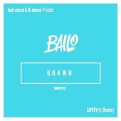 Antiserum & Diamond Pistols - Swervin (Bailo & UNKWN Remix)