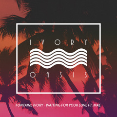 Fontaine Ivory - Waiting For Your Love ft. Mae