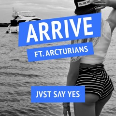 JVST SAY YES - Arrive (Ft Arcturians) [FREE DOWNLOAD]