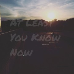 AT LEAST YOU KNOW NOW [prod. RVCK]