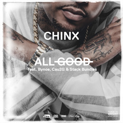 Chinx "All Good" (feat. Bynoe, Cau2g, And Stack Bundles)