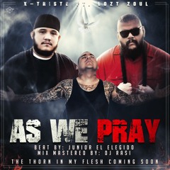 X-Triste Ft. Lozt Zoul "AS WE PRAY"