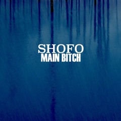 Shofo - Main Bitch