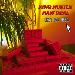 King Hu$tle x Raw Deal - What You Need (Prod. By mjNichols)