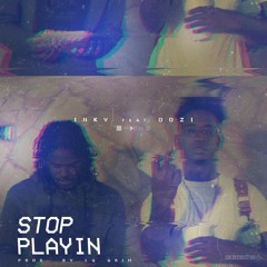 Stop Playing Feat. Oozi Black (PROD. BY LG GRIM)