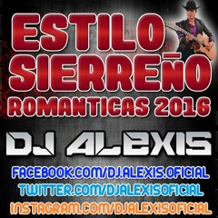 Estilo Sierreño Mix ( ROMANTICAS 2016 ) - DJ Alexis