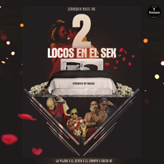 2 Locos en el Sex Feat. La Pil2ra, El Seven, El Champo & Grego Nc (Produce by Yanco)