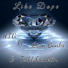 Like Dope ADOT aka A.T.G ft Liam Banks & Todd Franklin