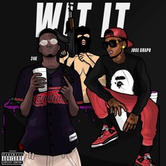 24k "WIT IT" Ft. Jose Guapo