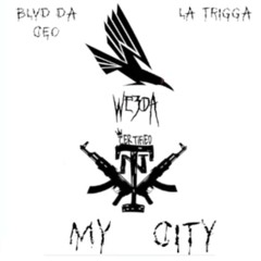Blvd Da Ceo & La Trigga- My City Prod.By we3da