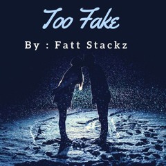 Fatt Stackz- Too Fake