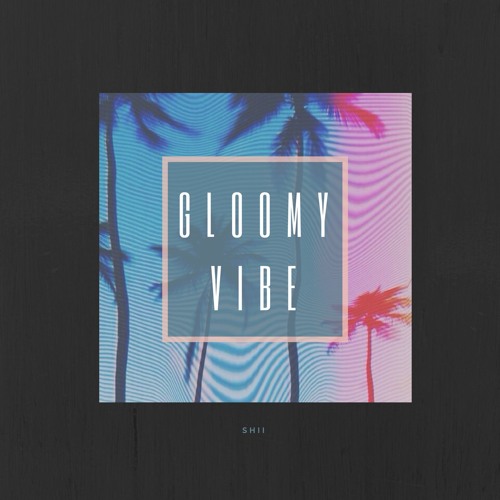 Gloomy Vibe