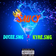 Ducee.smg - Saucy Ft(Kyre.smg)