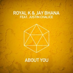 Royal K & Jay Bhana Ft Justin Chalice - About You (Preview ) [OUT NOW]