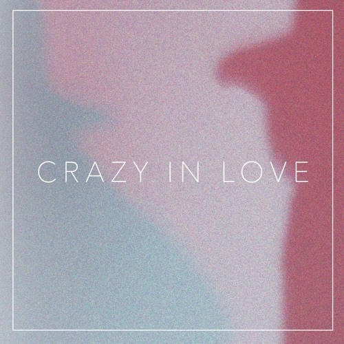 CRAZY IN LOVE - Beyoncé Cover