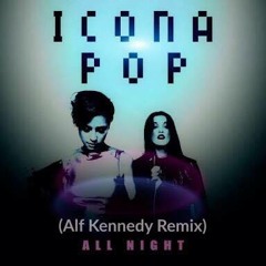 Icona Pop - All night (Alf Kennedy Remix) Free Download