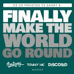 Ce Ce Peniston Vs Sandy B - Finally Make The World Go Round (Ben Rainey, Tommy Mc & Discosid Mashup)