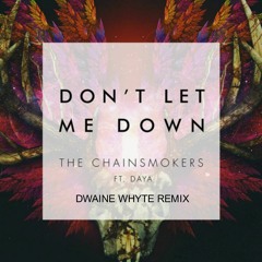 The Chainsmokers - Don't Let Me Down - Dwaine Whyte remix