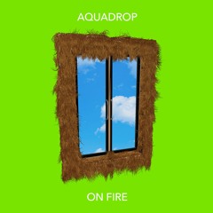 Aquadrop - On Fire