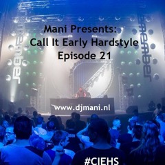 Mani Presents: Call It Early Hardstyle Episode 021 Septemer 2016