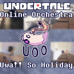 Uwa!! So Holiday♫ - Undertale Online Orchestra [ Chamber Ensemble ]