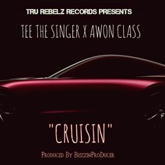 TeeTheSinger X Awon Class - Cruisin (Prod. By BuzzinPro.)