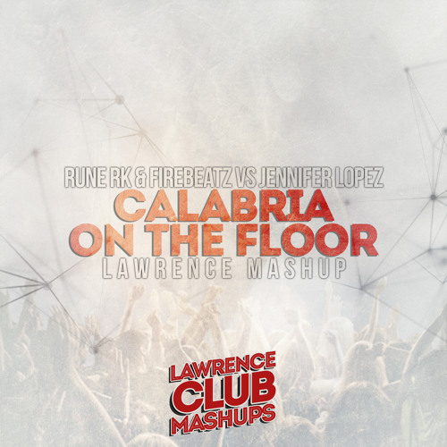 Rune RK & Firebeatz vs Jennifer Lopez - Calabria On The Floor (LAWRENCE Mashup)