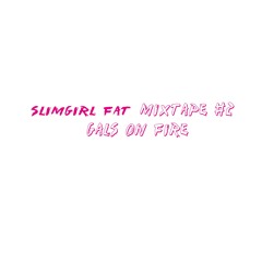 SLIMGIRL FAT MIXTAPE #2 gals on fire