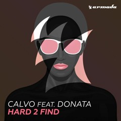 CALVO Feat. Donata - Hard 2 Find [OUT NOW!]