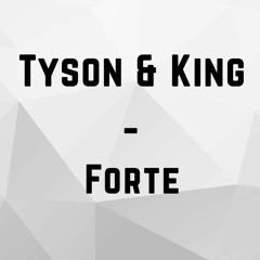 Tyson & King - Forte (Original Mix)FREE DOWNLOAD