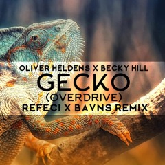 Oliver Heldens Ft. Becky Hill - Gecko (Overdrive)[Refeci X BAVNS Remix]