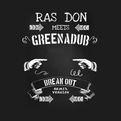 Greenadub Meets Ras Don - Break Out ( Greenadub Version )