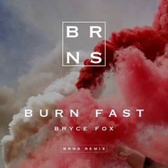 Bryce Fox - Burn Fast (Brns Remix)