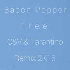 Bacon Popper - Free (C&V & Tarantino Remix)Extended (Free Download)