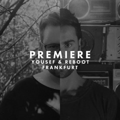 Premiere: Yousef & Reboot - Frankfurt